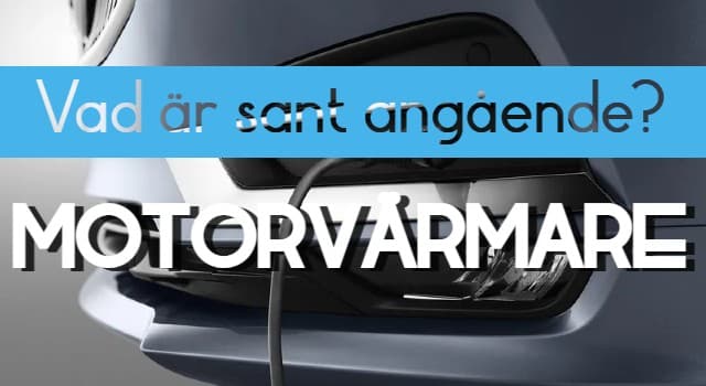 Vad är sant angående Motorvärmare?
